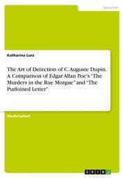 Cover von The Art of Detection of C. Auguste Dupin. A Comparison of Edgar Allan Poe's The Murders in the Rue Morgue and The Purloined Letter