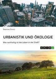 Cover von Urbanistik und Ökologie. Wie nachhaltig ist das Leben in der Stadt?