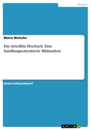 Cover von Die Arnolfini Hochzeit. Eine handlungsorientierte Bildanalyse