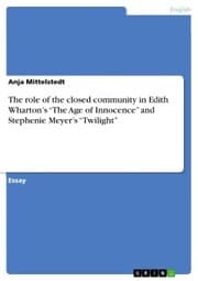 Cover von The role of the closed community in Edith Wharton's 'The Age of Innocence' and Stephenie Meyer's 'Twilight'