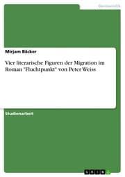 Cover von Vier literarische Figuren der Migration im Roman 'Fluchtpunkt' von Peter Weiss