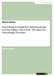 Cover von Darstellung der fraglichen Subjektspaltung in Franz Kafkas 'Das Urteil'. Die Figur des Petersburger Freundes