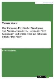 Cover von Der Wahnsinn. Psychischer Werdegang von Nathanael aus E.T.A. Hoffmanns 'Der Sandmann' und Emma Stein aus Sebastian Fitzeks 'Das Paket'
