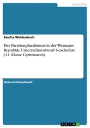 Cover von Der Parteienpluralismus in der Weimarer Republik. Unterrichtsentwurf Geschichte (11. Klasse Gymnasium)