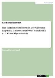 Cover von Der Parteienpluralismus in der Weimarer Republik. Unterrichtsentwurf Geschichte (11. Klasse Gymnasium)