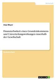 Cover von Finanzierbarkeit eines Grundeinkommens und Umverteilungswirkungen innerhalb der Gesellschaft