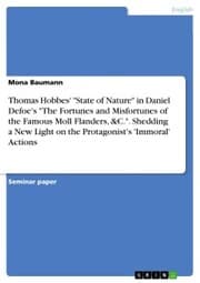 Cover von Thomas Hobbes' 'State of Nature' in Daniel Defoe's 'The Fortunes and Misfortunes of the Famous Moll Flanders,&C.'. Shedding a New Light on the Protagonist's 'Immoral' Actions