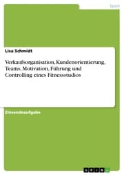Cover von Verkaufsorganisation, Kundenorientierung, Teams, Motivation, Führung und Controlling eines Fitnessstudios