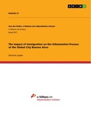 Cover von The Impact of Immigration on the Urbanization Process of the Global City Buenos Aires