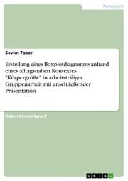 Cover von Erstellung eines Boxplotdiagramms anhand eines alltagsnahen Kontextes 'Körpergröße' in arbeitsteiliger Gruppenarbeit mit anschließender Präsentation