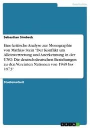 Cover von Eine kritische Analyse zur Monographie von Mathias Stein 'Der Konflikt um Alleinvertretung und Anerkennung in der UNO. Die deutsch-deutschen Beziehungen zu den Vereinten Nationen von 1949 bis 1973'