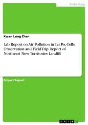 Cover von Lab Report on Air Pollution in Tai Po, Cells Observation and Field Trip Report of Northeast New Territories Landfill