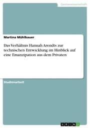 Cover von Das Verhältnis Hannah Arendts zur technischen Entwicklung im Hinblick auf eine Emanzipation aus dem Privaten