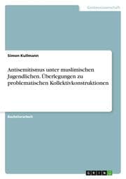 Cover von Antisemitismus unter muslimischen Jugendlichen. Überlegungen zu problematischen Kollektivkonstruktionen