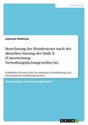 Cover von Berechnung der Hundesteuer nach der aktuellen Satzung der Stadt X (Unterweisung Verwaltungsfachangestellte/-in)
