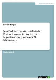 Cover von Jean-Paul Sartres existenzialistische Positionierungen im Kontext der Migrationsbewegungen des 21. Jahrhunderts