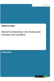 Cover von Michail Gorbatschow. Die Dichotomie zwischen Ost und West