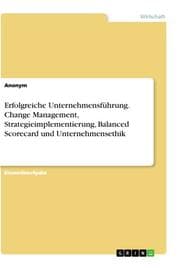 Cover von Erfolgreiche Unternehmensführung. Change Management, Strategieimplementierung, Balanced Scorecard und Unternehmensethik