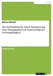 Cover von Der leichtathletische Sprint. Konzipierung eines Trainingsplans zur Verbesserung der Leistungsfähigkeit