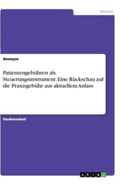 Cover von Patientengebühren als Steuerungsinstrument. Eine Rückschau auf die Praxisgebühr aus aktuellem Anlass