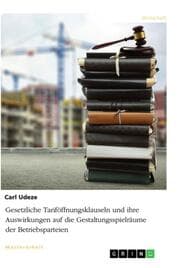 Cover von Gesetzliche Tariföffnungsklauseln und ihre Auswirkungen auf die Gestaltungsspielräume der Betriebsparteien