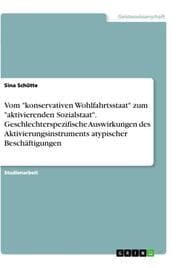 Cover von Vom 'konservativen Wohlfahrtsstaat' zum 'aktivierenden Sozialstaat'. Geschlechterspezifische Auswirkungen des Aktivierungsinstruments atypischer Beschäftigungen