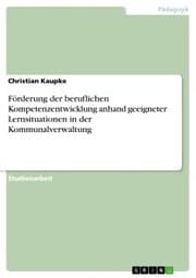 Cover von Förderung der beruflichen Kompetenzentwicklung anhand geeigneter Lernsituationen in der Kommunalverwaltung