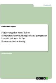 Cover von Förderung der beruflichen Kompetenzentwicklung anhand geeigneter Lernsituationen in der Kommunalverwaltung