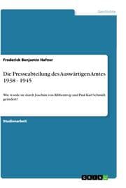 Cover von Die Presseabteilung des Auswärtigen Amtes 1938 - 1945