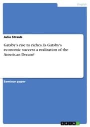 Cover von Gatsby's rise to riches. Is Gatsby's economic success a realization of the American Dream?