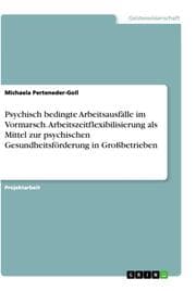 Cover von Psychisch bedingte Arbeitsausfälle im Vormarsch. Arbeitszeitflexibilisierung als Mittel zur psychischen Gesundheitsförderung in Großbetrieben