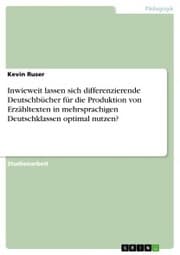Cover von Inwieweit lassen sich differenzierende Deutschbücher für die Produktion von Erzähltexten in mehrsprachigen Deutschklassen optimal nutzen?