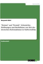 Cover von 'Heimat' und 'Fremde'. Sehnsüchte, Hoffnungen und Bedürfnisse zur Zeit des deutschen Kolonialismus in Südwestafrika