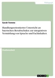 Cover von Handlungsorientierter Unterricht an bayrischen Berufsschulen zur integrativen Vermittlung von Sprache und Fachinhalten
