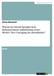 Cover von Warum ist Oswald Spengler kein Kulturpessimist? Aufarbeitung seines Werkes 'Der Untergang des Abendlandes'