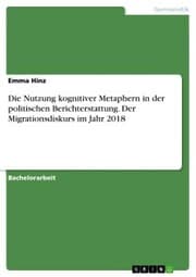 Cover von Die Nutzung kognitiver Metaphern in der politischen Berichterstattung. Der Migrationsdiskurs im Jahr 2018