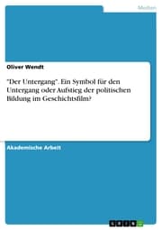 Cover von 'Der Untergang'. Ein Symbol für den Untergang oder Aufstieg der politischen Bildung im Geschichtsfilm?
