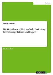 Cover von Die Grundsteuer. Hintergründe, Bedeutung, Berechnung, Reform und Folgen