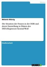 Cover von Die Situation der Frauen in der DDR und deren Darstellung in Filmen des DEFA-Regisseurs Konrad Wolf