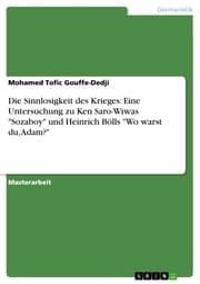 Cover von Die Sinnlosigkeit des Krieges: Eine Untersuchung zu Ken Saro-Wiwas 'Sozaboy' und Heinrich Bölls 'Wo warst du, Adam?'