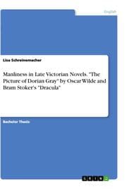 Cover von Manliness in Late Victorian Novels. 'The Picture of Dorian Gray' by Oscar Wilde and Bram Stoker's 'Dracula'
