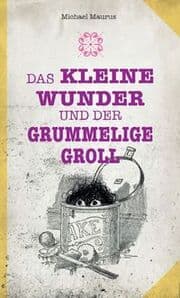 Cover von Das kleine Wunder und der grummelige Groll
