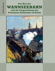Cover von Der Bau der Wannseebahn und die Umgestaltung des Potsdamer Bahnhofes in Berlin