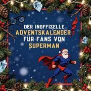 Cover von Der inoffizielle Adventskalender für Fans von Superman