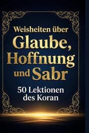 Cover von Weisheiten über Glaube, Hoffnung und Sabr