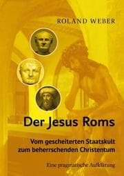 Cover von Der Jesus Roms - Vom gescheiterten Staatskult zum beherrschenden Christentum