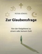Cover von Zur Glaubensfrage - Von der Vielgötterei zu einem oder keinem Gott