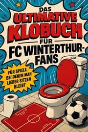 Cover von Das ultimative Klobuch für FC Winterthur-Fans