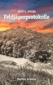 Cover von Pepe S. Fuchs - Feldjägerprotokolle