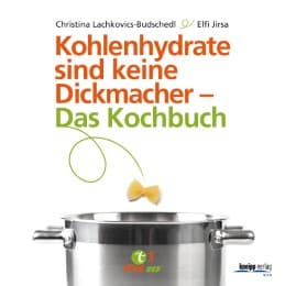 Cover von Kohlenhydrate sind keine Dickmacher - Das Kochbuch